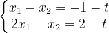 \dpi{120} \left\{\begin{matrix} x_{1}+x_{2}=-1-t\\ 2x_{1}-x_{2}=2-t \end{matrix}\right.